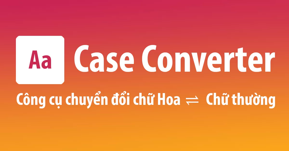 Chuyển chữ HOA thành chữ thường và ngược lại online