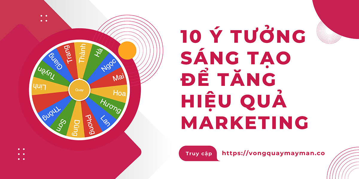 10 ý tưởng sáng tạo sử dụng vòng quay may mắn trong Marketing